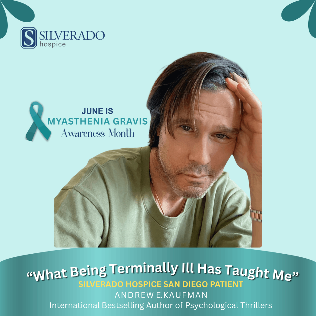 Andrew E. Kaufman, Silverado Hospice San Diego patient and international bestselling author, for Myasthenia Gravis Awareness Month